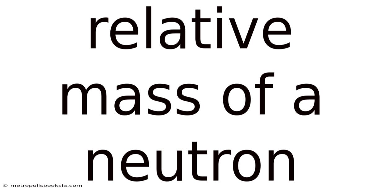 Relative Mass Of A Neutron
