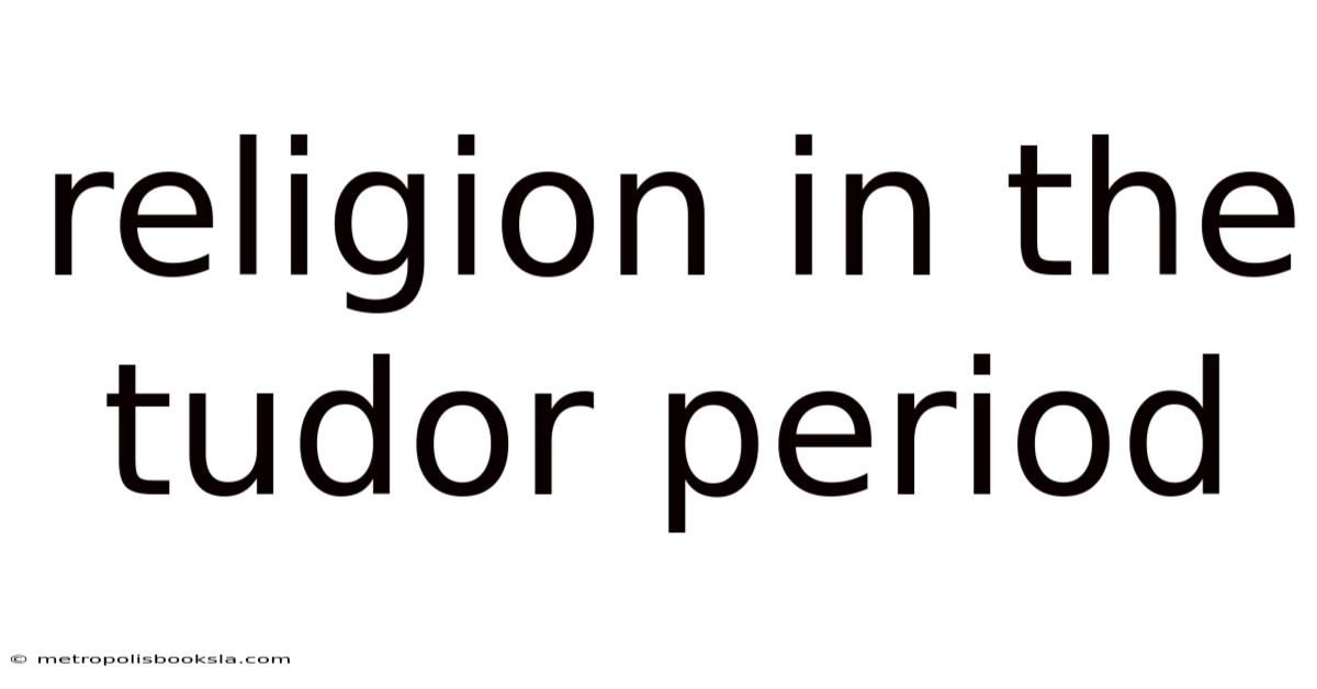 Religion In The Tudor Period