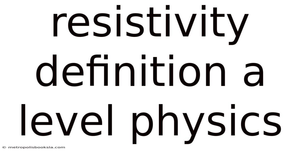 Resistivity Definition A Level Physics