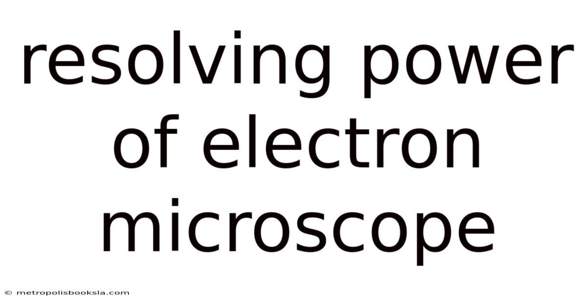 Resolving Power Of Electron Microscope