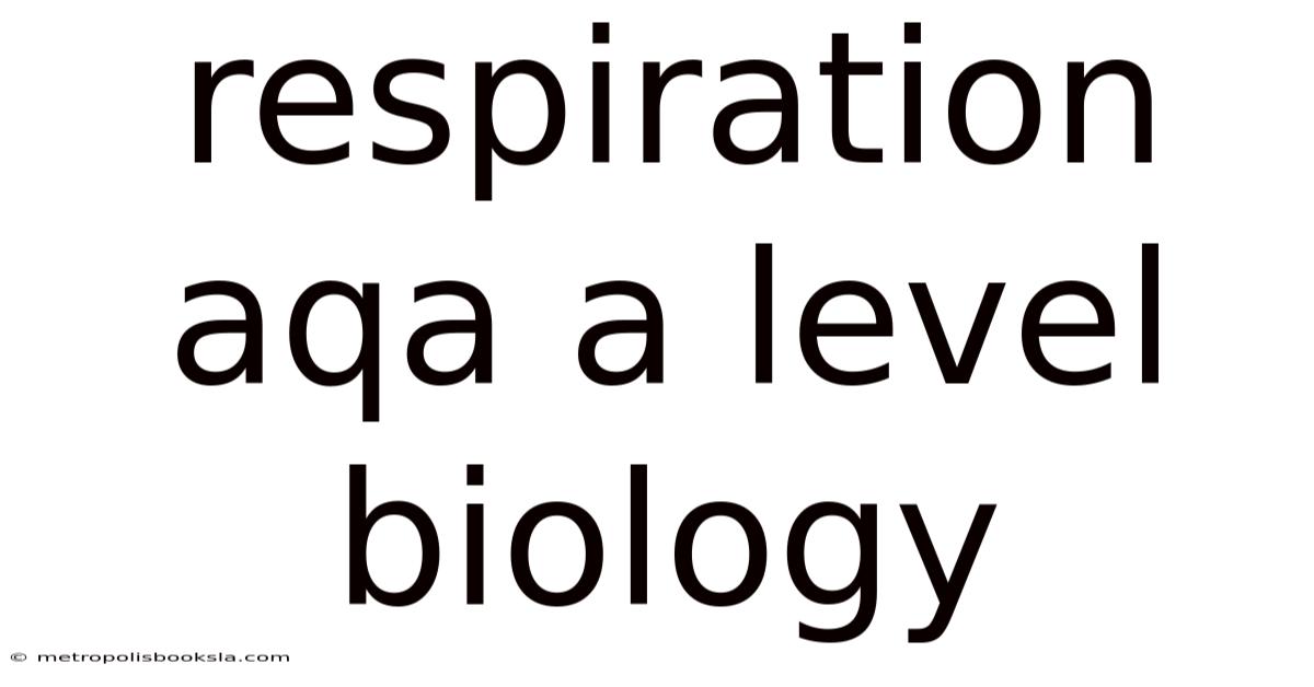 Respiration Aqa A Level Biology