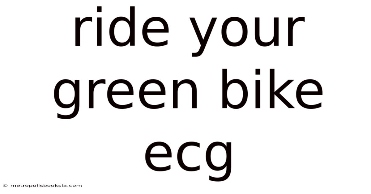 Ride Your Green Bike Ecg