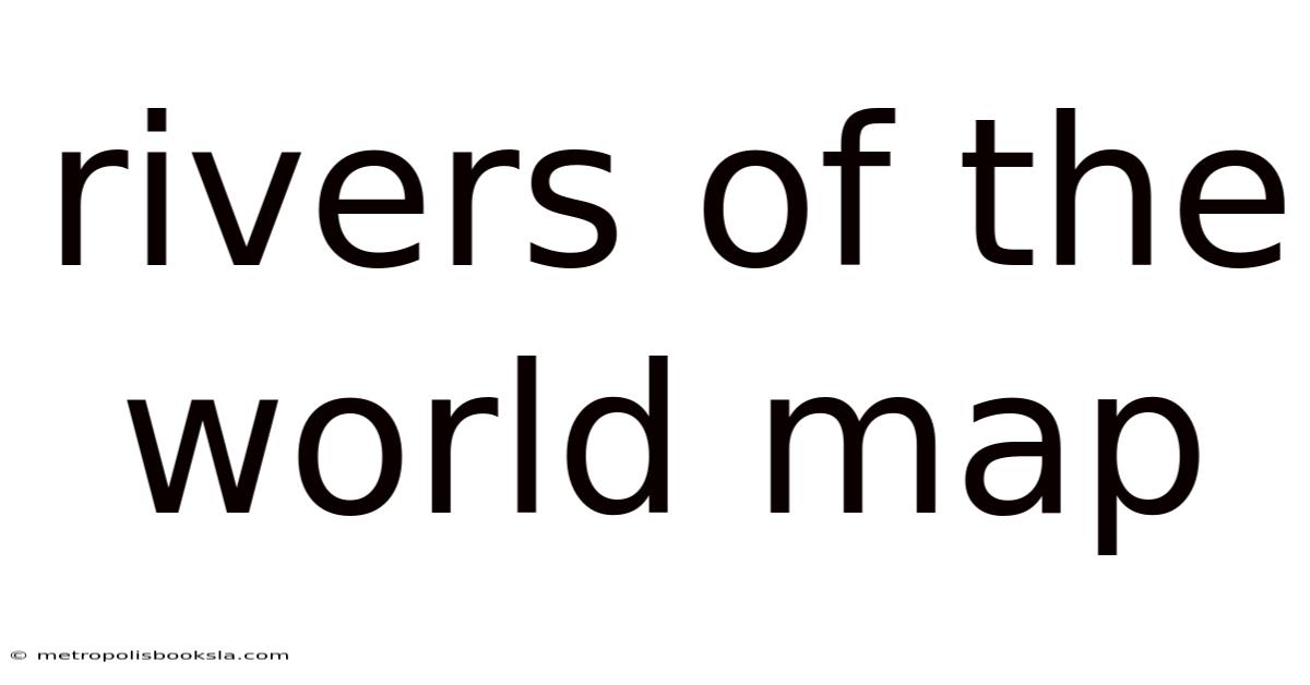 Rivers Of The World Map