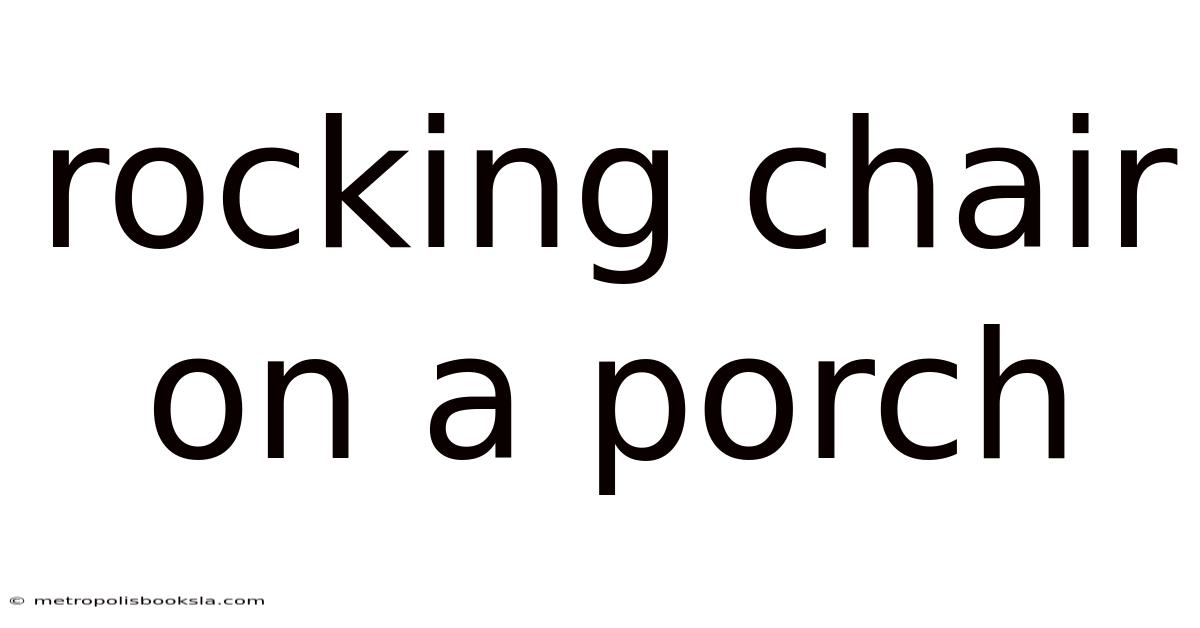 Rocking Chair On A Porch
