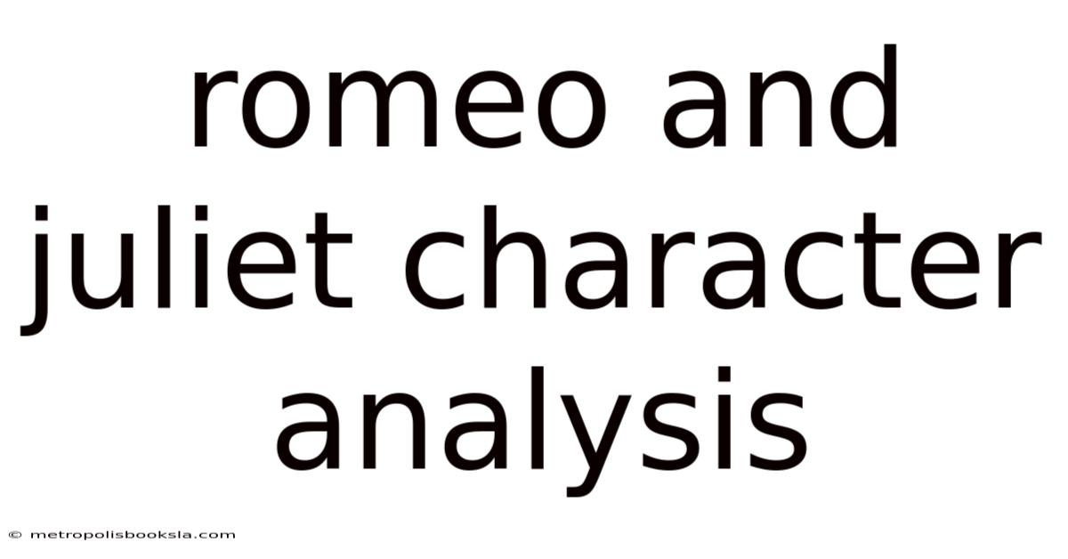 Romeo And Juliet Character Analysis