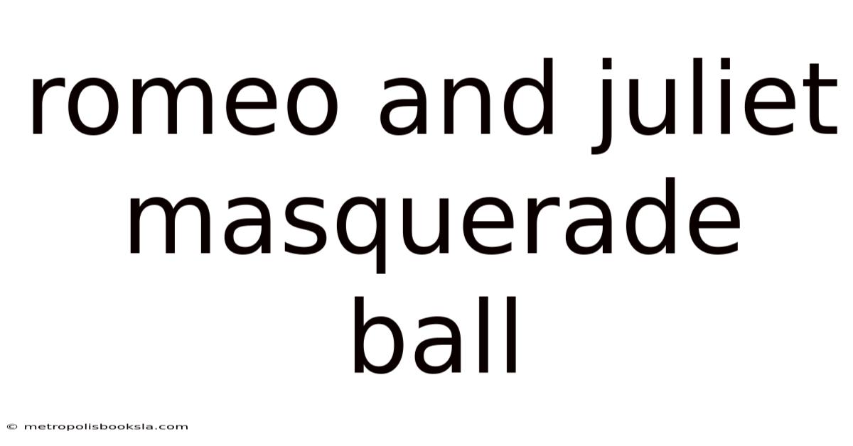 Romeo And Juliet Masquerade Ball