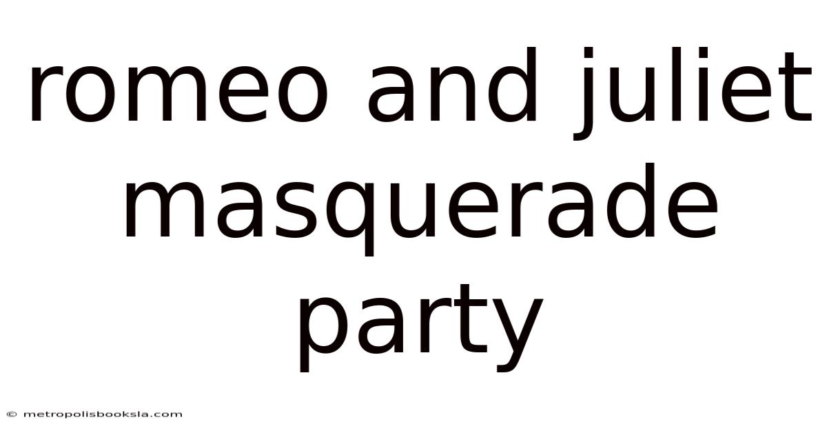 Romeo And Juliet Masquerade Party