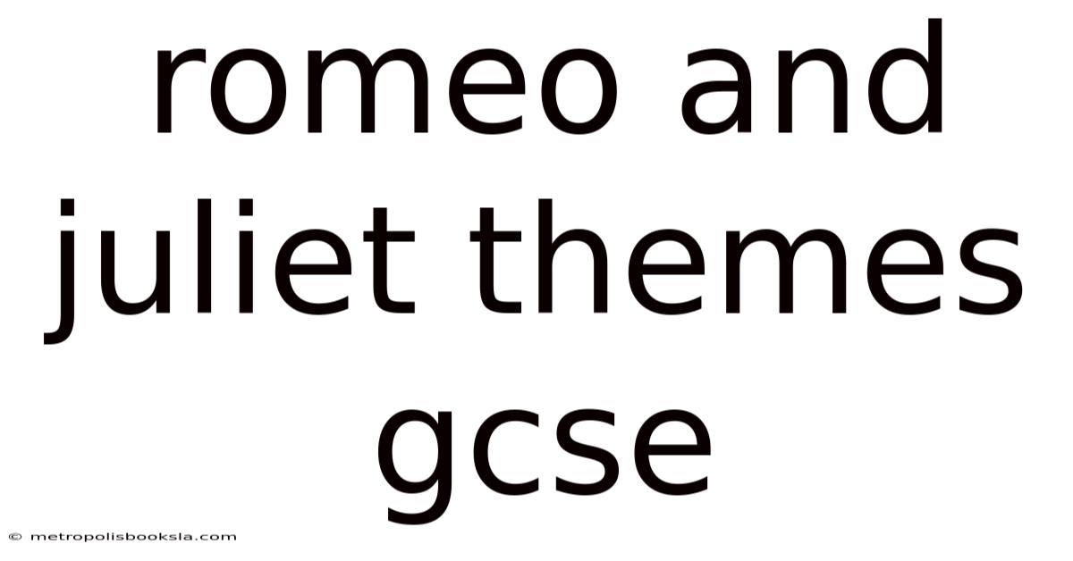 Romeo And Juliet Themes Gcse