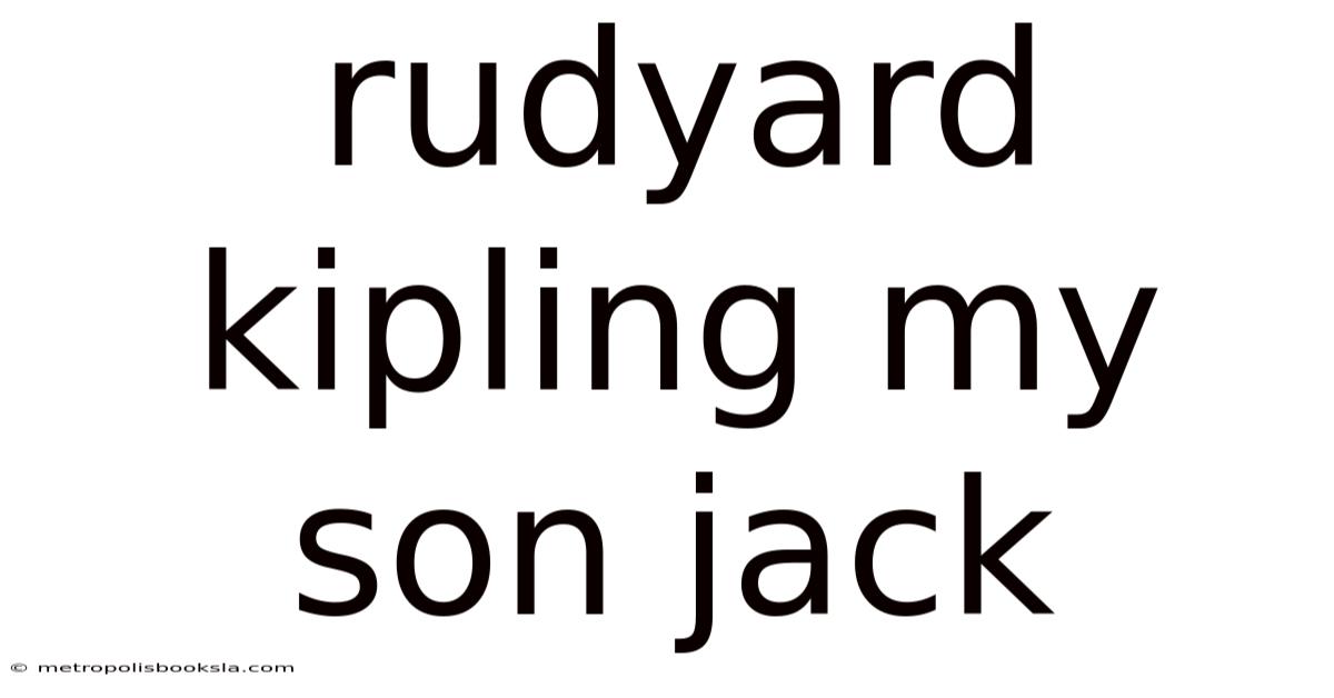 Rudyard Kipling My Son Jack