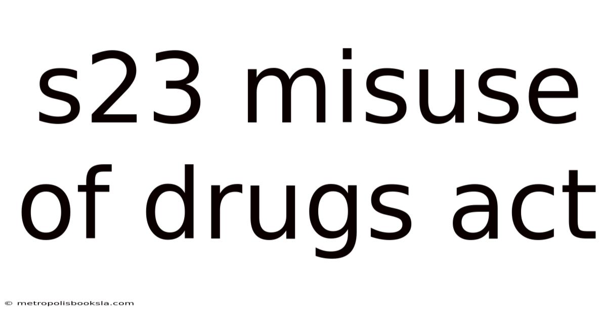 S23 Misuse Of Drugs Act