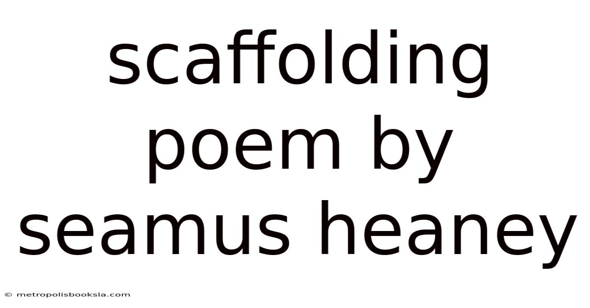 Scaffolding Poem By Seamus Heaney