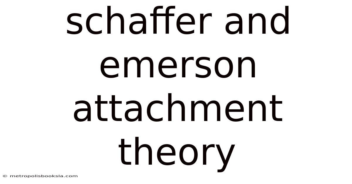 Schaffer And Emerson Attachment Theory