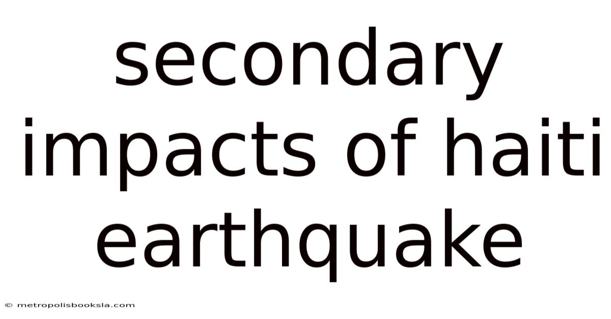 Secondary Impacts Of Haiti Earthquake
