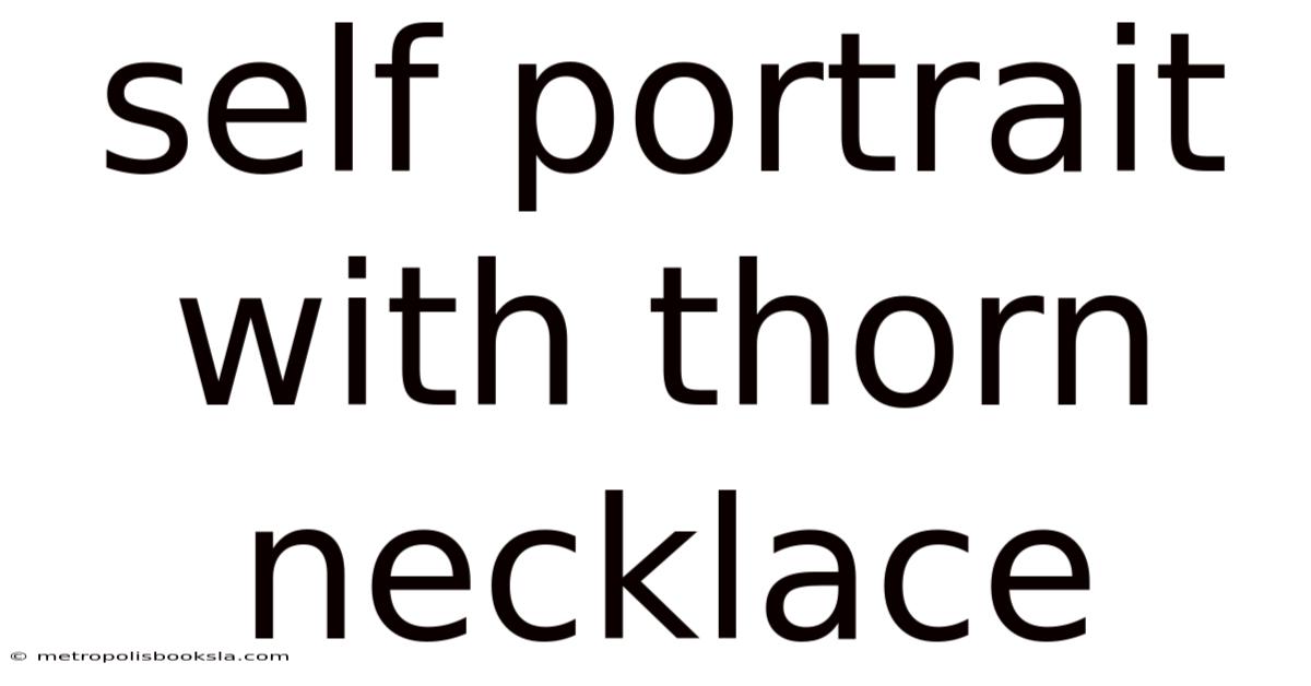 Self Portrait With Thorn Necklace