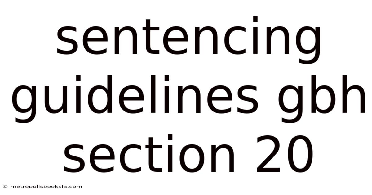 Sentencing Guidelines Gbh Section 20