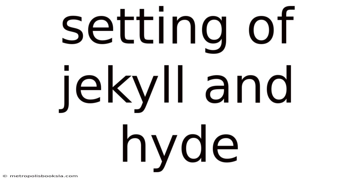 Setting Of Jekyll And Hyde
