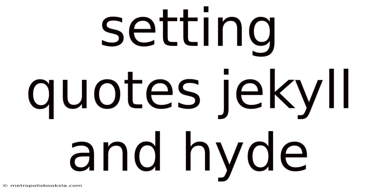Setting Quotes Jekyll And Hyde