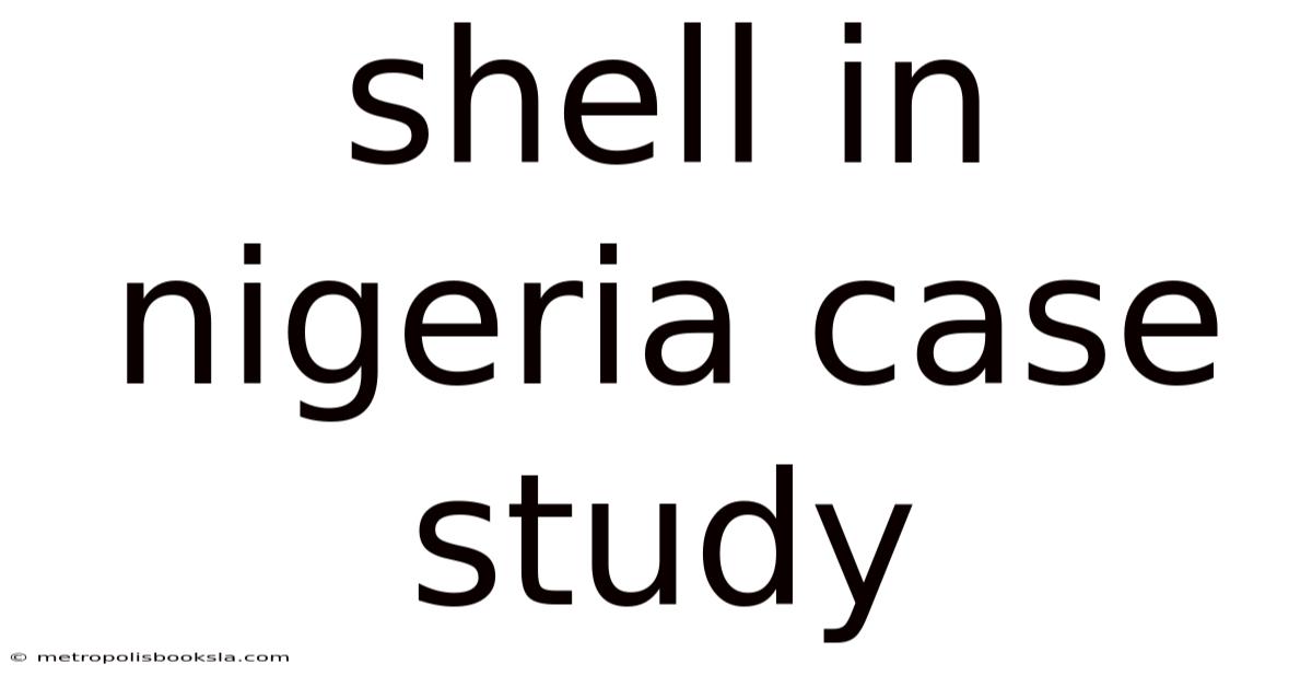 Shell In Nigeria Case Study
