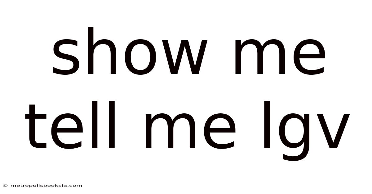 Show Me Tell Me Lgv