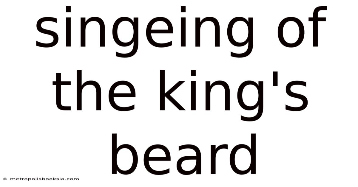 Singeing Of The King's Beard