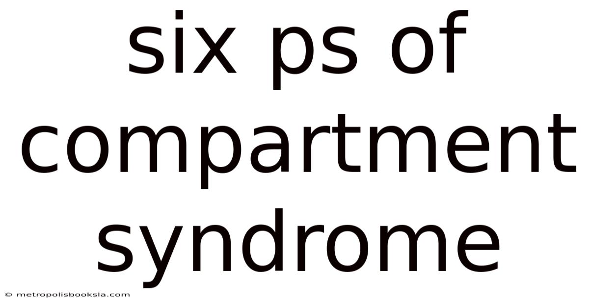 Six Ps Of Compartment Syndrome