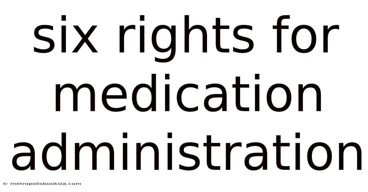 Six Rights For Medication Administration