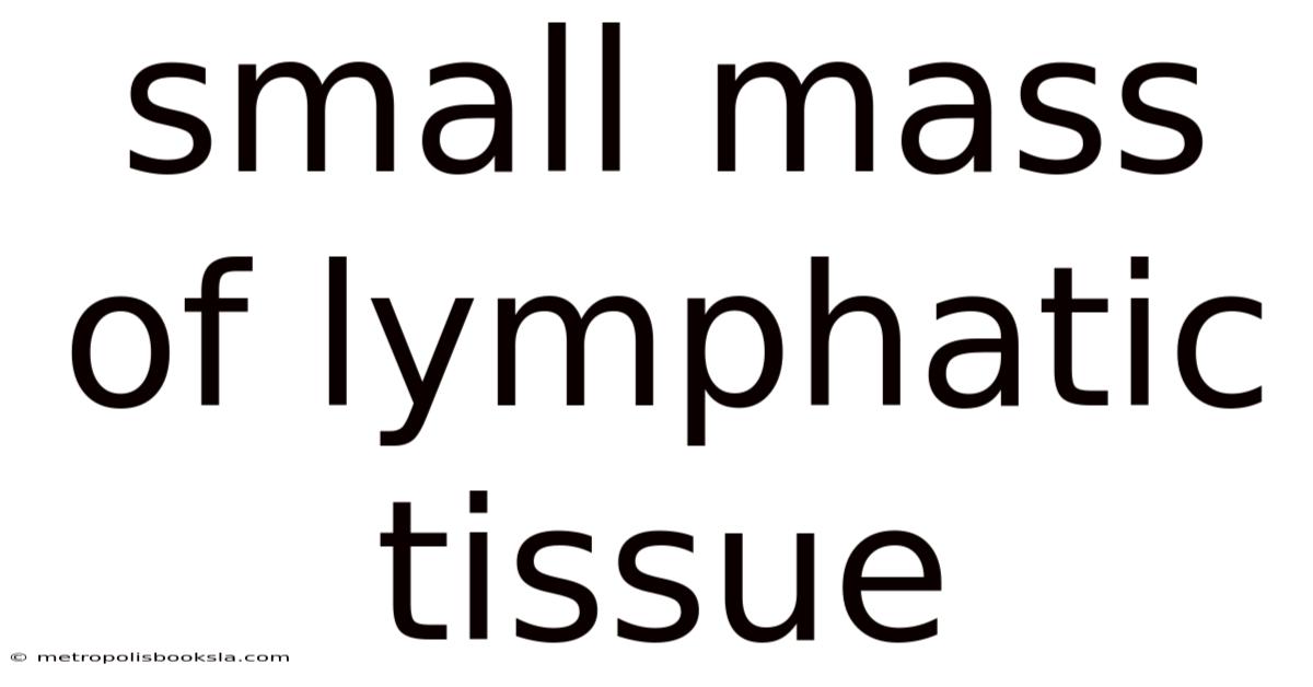 Small Mass Of Lymphatic Tissue