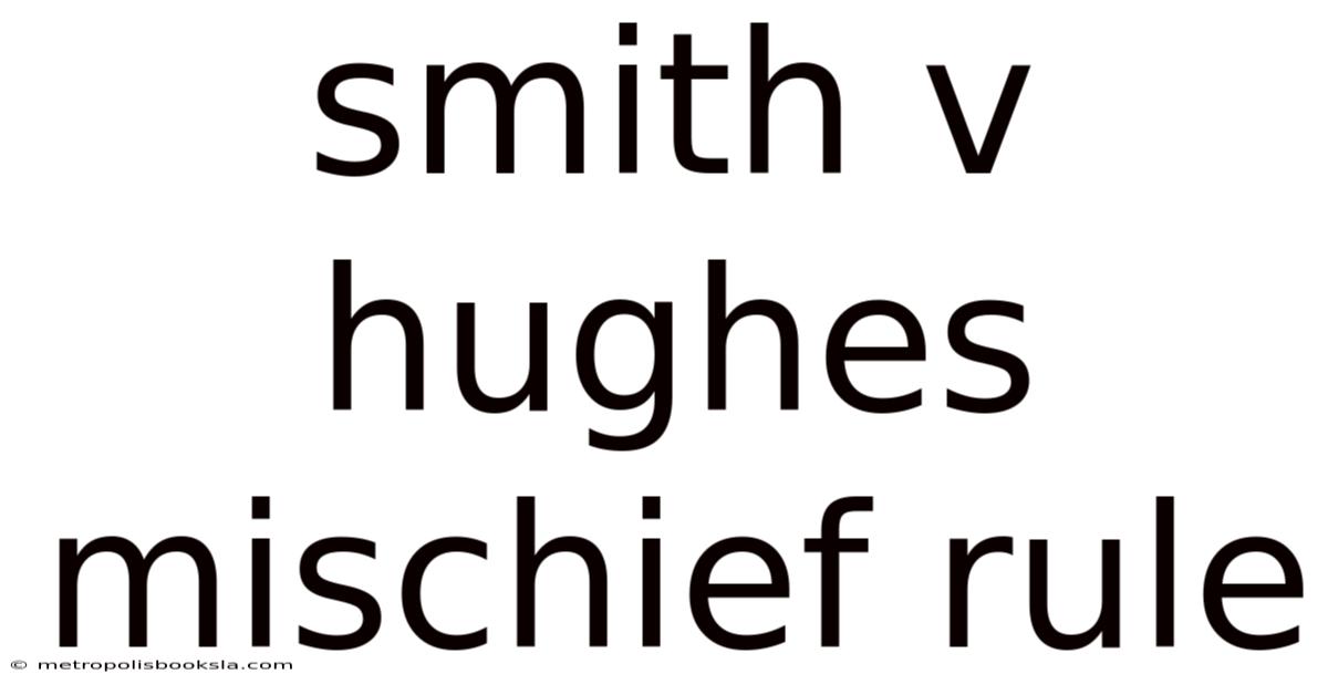 Smith V Hughes Mischief Rule