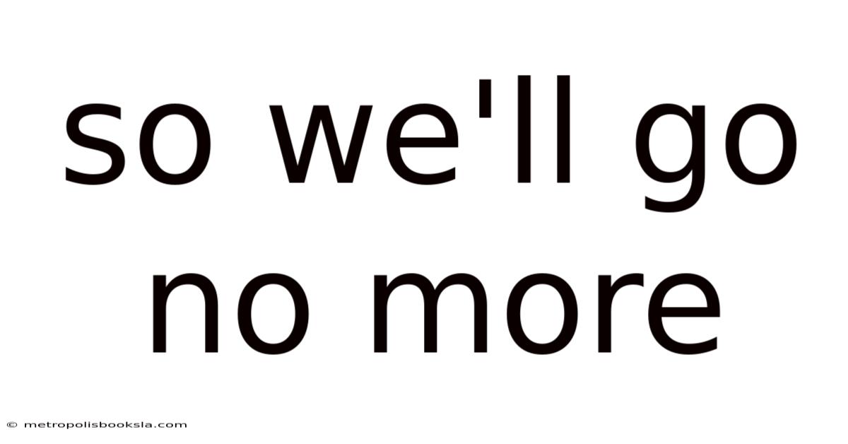 So We'll Go No More