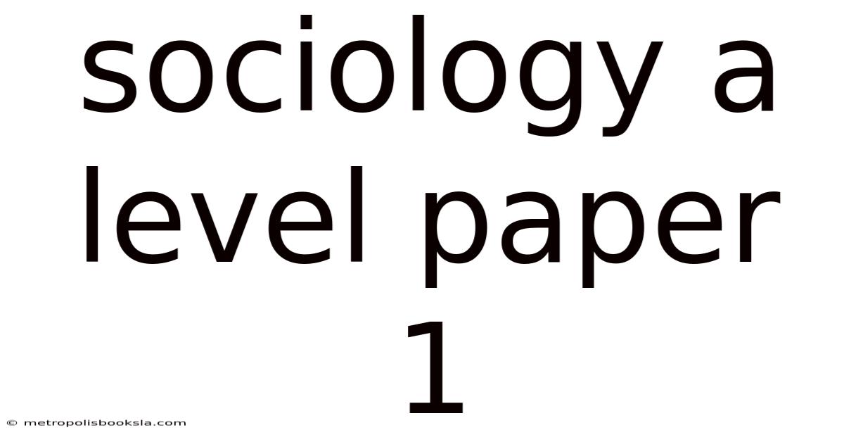 Sociology A Level Paper 1