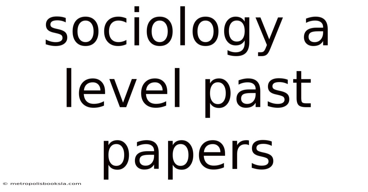 Sociology A Level Past Papers