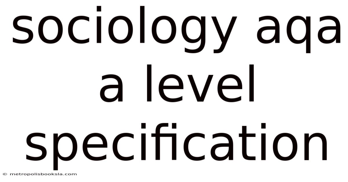 Sociology Aqa A Level Specification