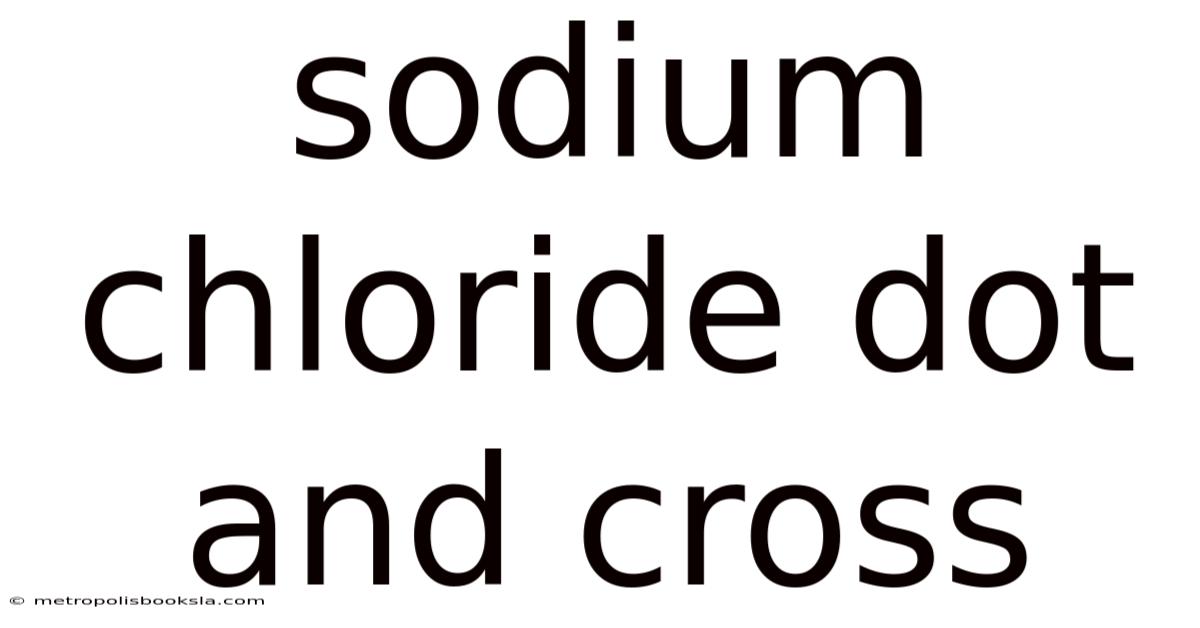 Sodium Chloride Dot And Cross