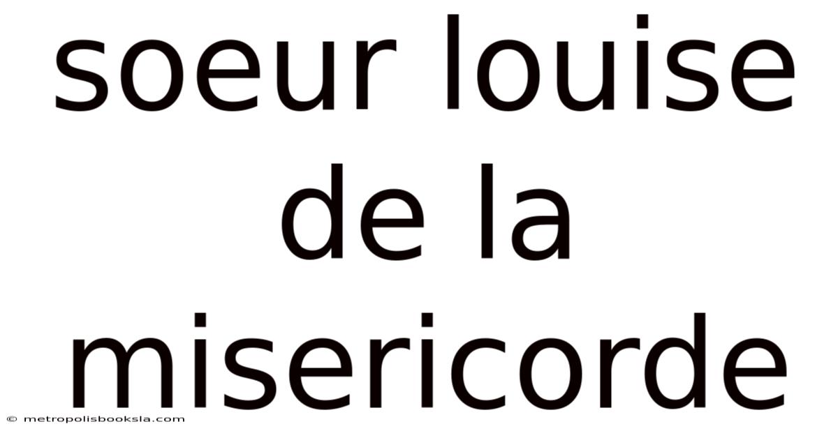 Soeur Louise De La Misericorde