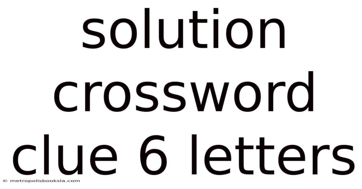 Solution Crossword Clue 6 Letters