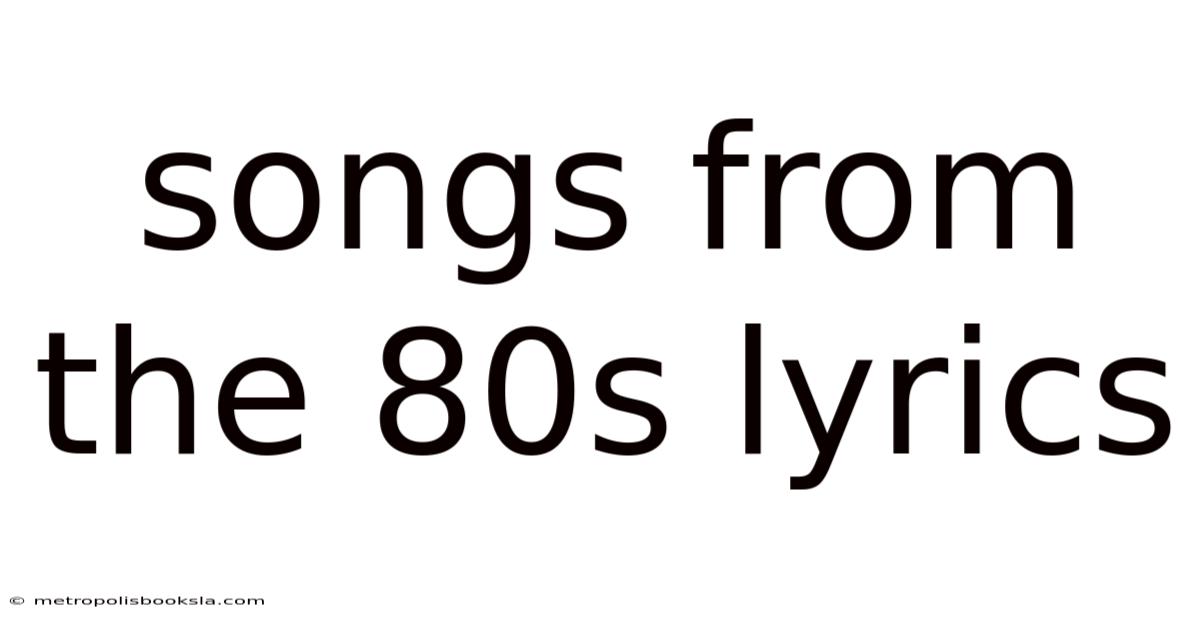 Songs From The 80s Lyrics