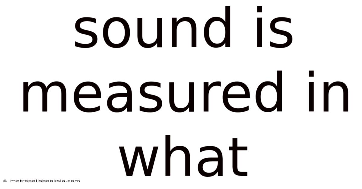 Sound Is Measured In What
