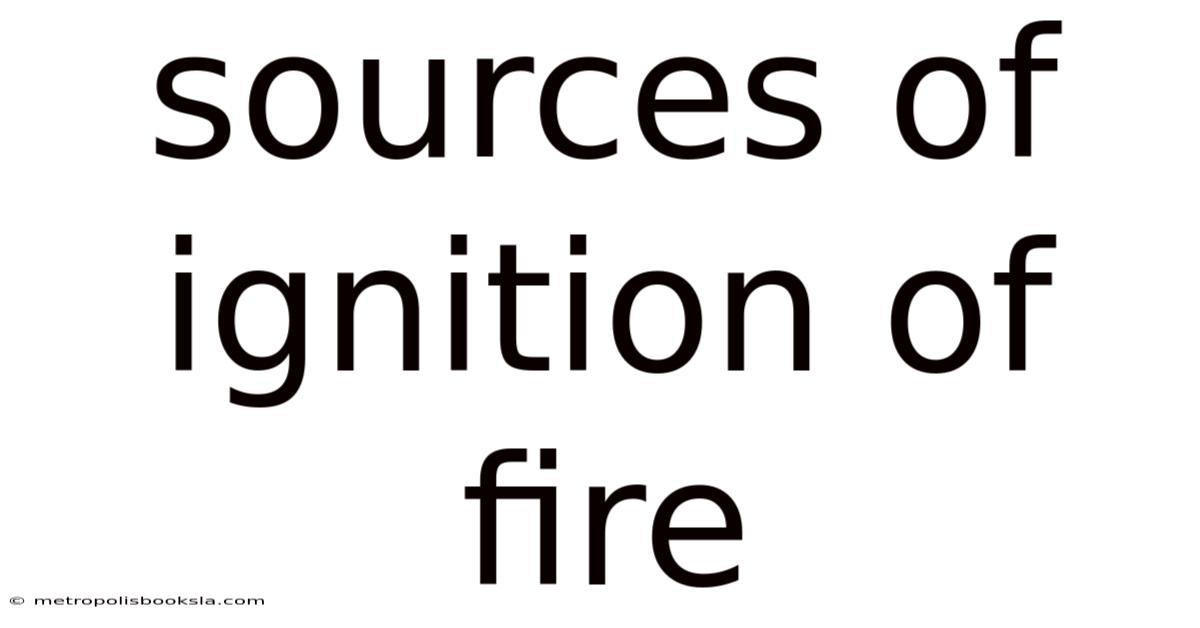 Sources Of Ignition Of Fire