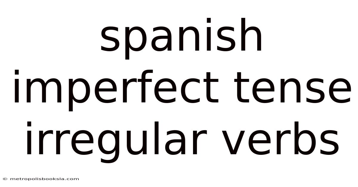 Spanish Imperfect Tense Irregular Verbs