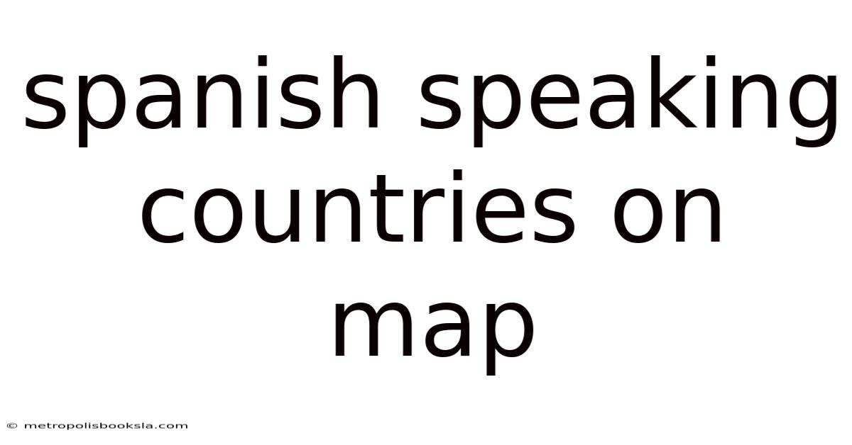 Spanish Speaking Countries On Map