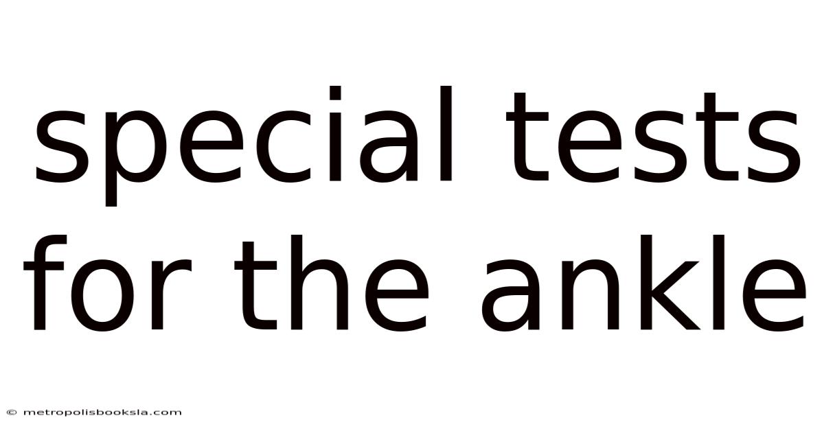 Special Tests For The Ankle