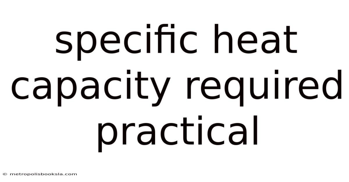 Specific Heat Capacity Required Practical