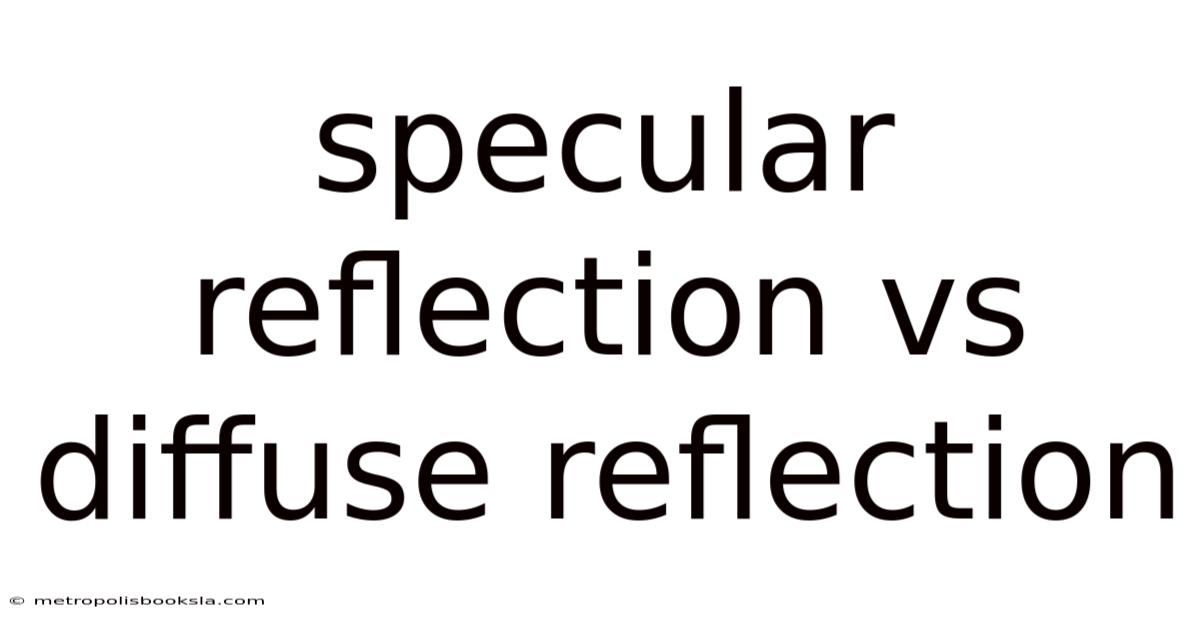 Specular Reflection Vs Diffuse Reflection