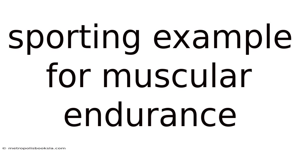 Sporting Example For Muscular Endurance