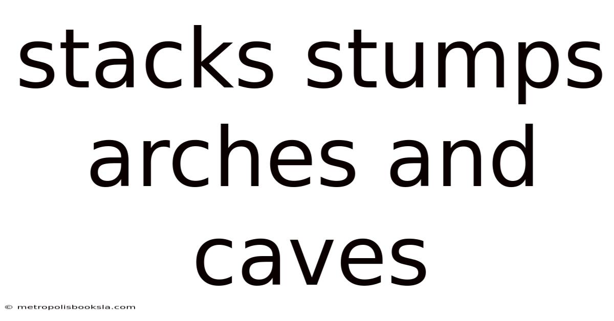 Stacks Stumps Arches And Caves