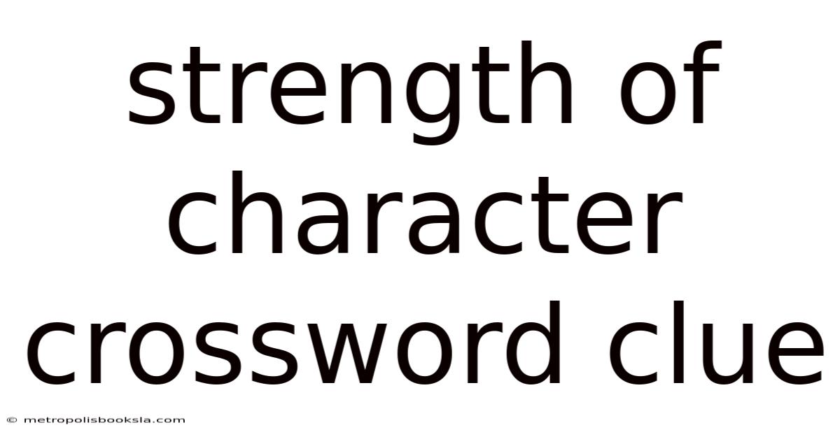 Strength Of Character Crossword Clue