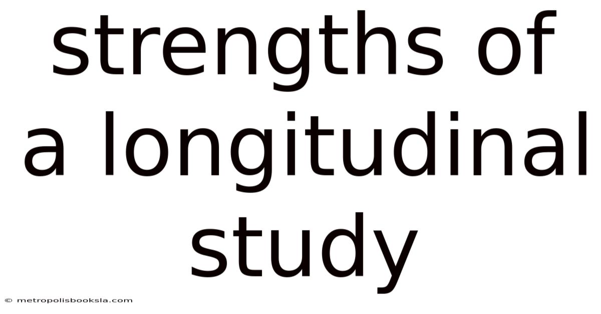 Strengths Of A Longitudinal Study