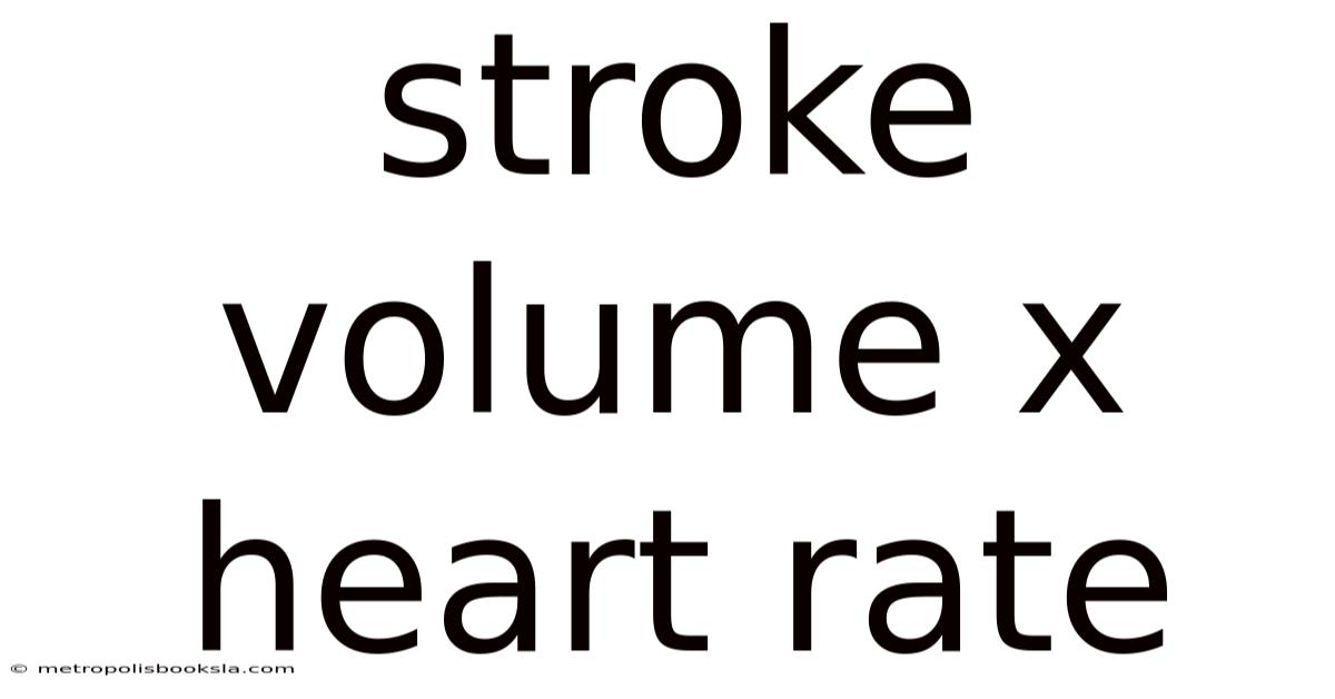 Stroke Volume X Heart Rate