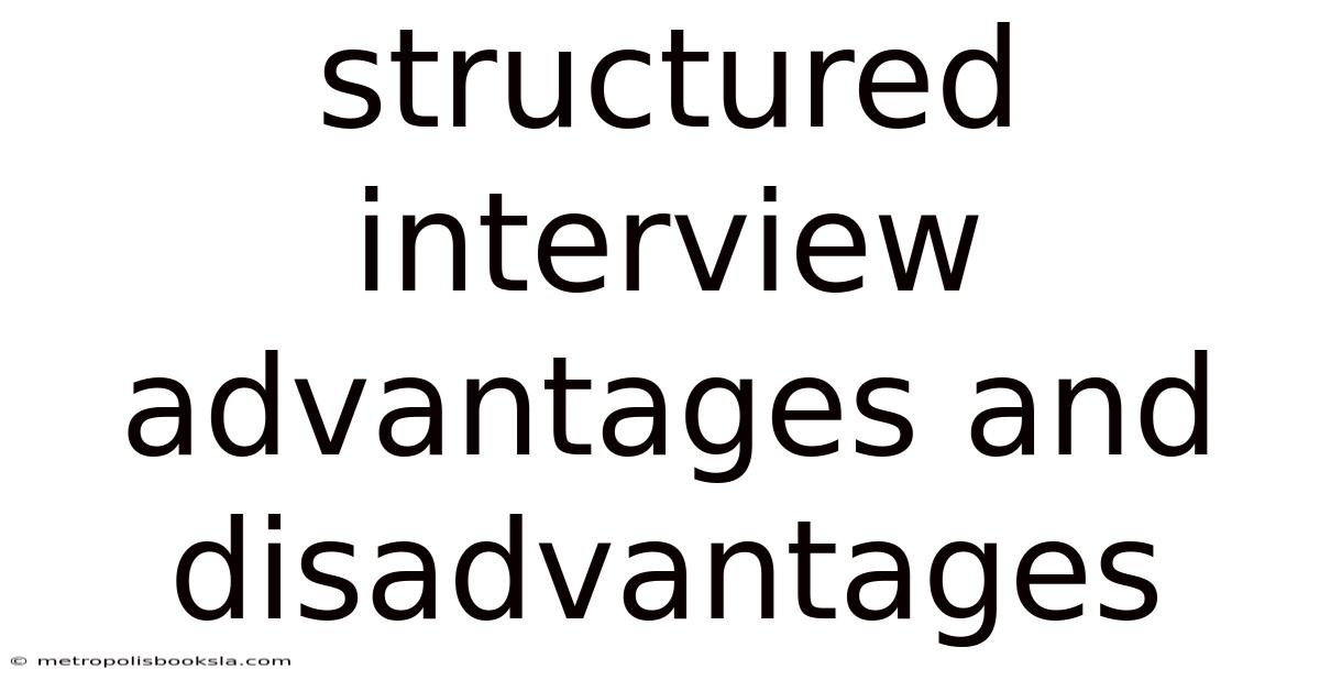 Structured Interview Advantages And Disadvantages