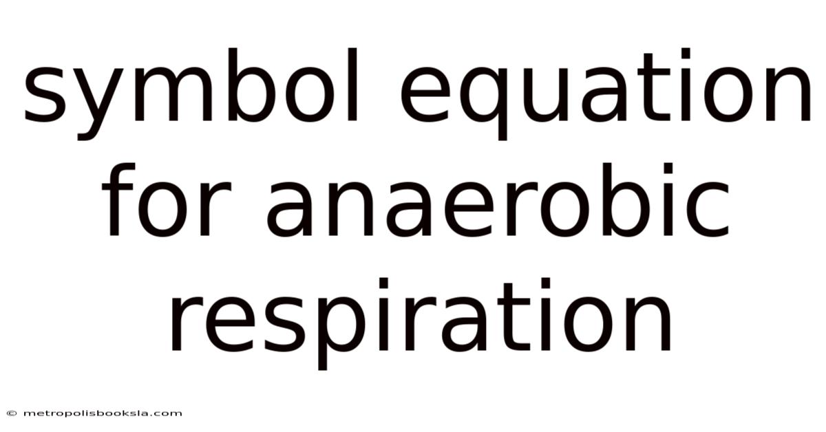 Symbol Equation For Anaerobic Respiration